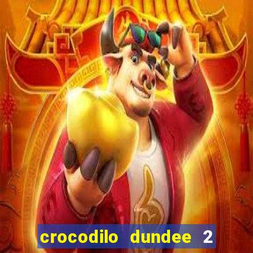 crocodilo dundee 2 filme completo dublado